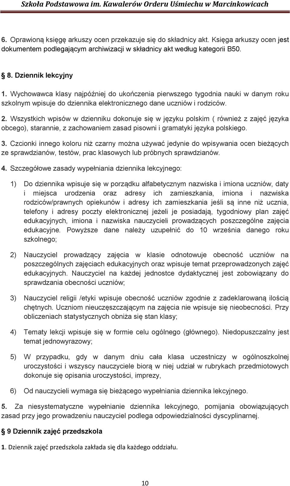 Wszystkich wpisów w dzienniku dokonuje się w języku polskim ( również z zajęć języka obcego), starannie, z zachowaniem zasad pisowni i gramatyki języka polskiego. 3.