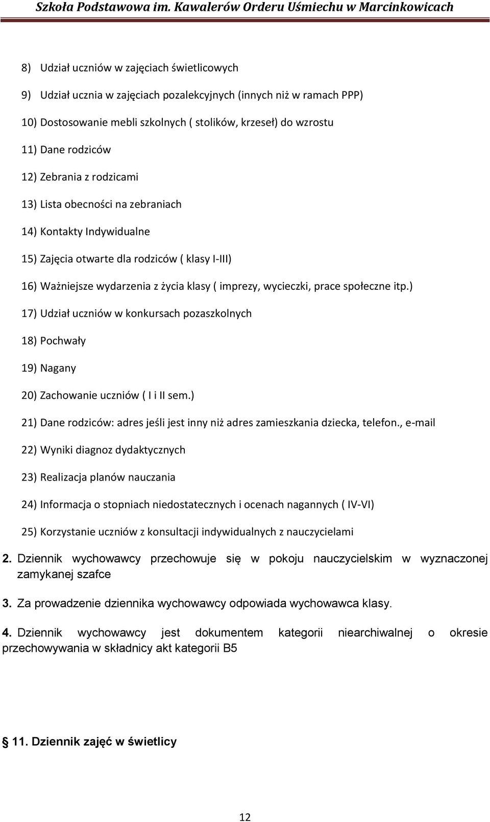 prace społeczne itp.) 17) Udział uczniów w konkursach pozaszkolnych 18) Pochwały 19) Nagany 20) Zachowanie uczniów ( I i II sem.