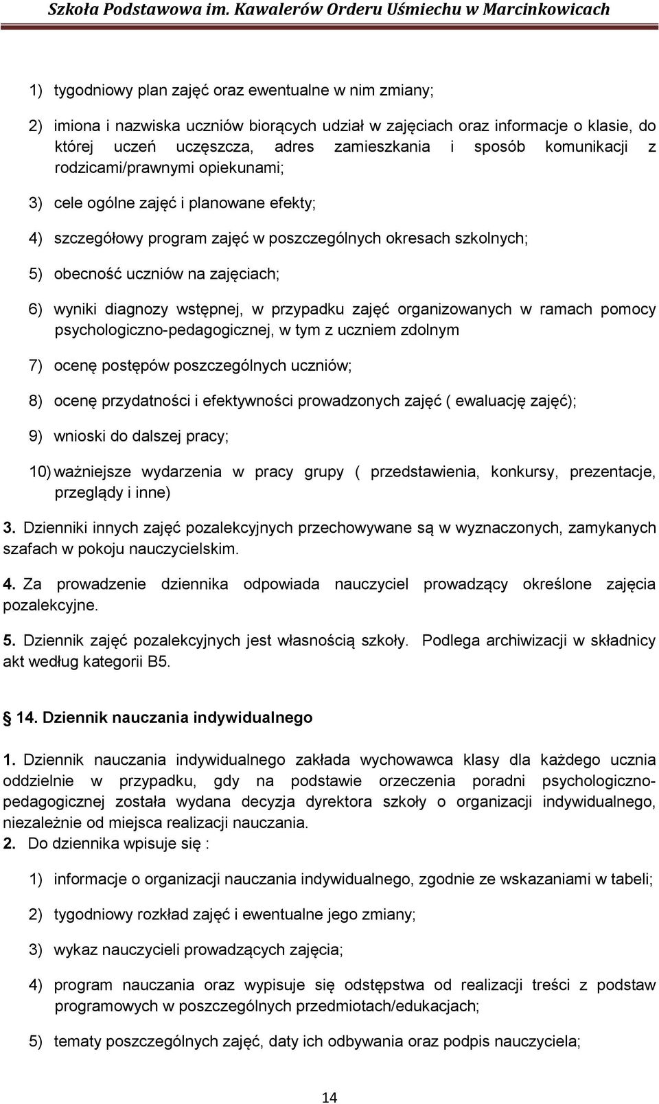 diagnozy wstępnej, w przypadku zajęć organizowanych w ramach pomocy psychologiczno-pedagogicznej, w tym z uczniem zdolnym 7) ocenę postępów poszczególnych uczniów; 8) ocenę przydatności i