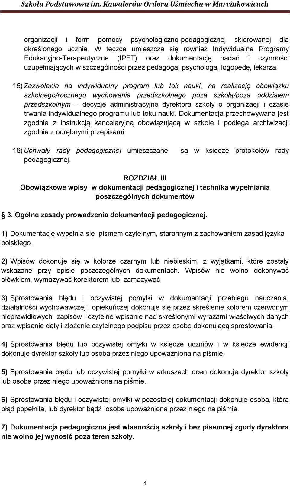 15) Zezwolenia na indywidualny program lub tok nauki, na realizację obowiązku szkolnego/rocznego wychowania przedszkolnego poza szkołą/poza oddziałem przedszkolnym decyzje administracyjne dyrektora