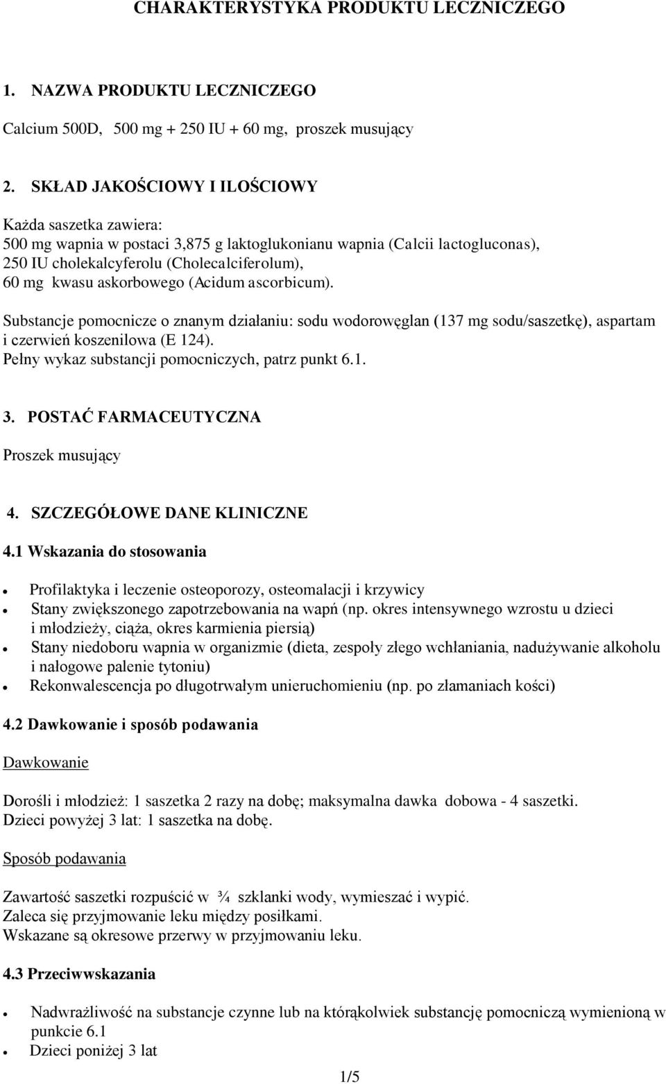 askorbowego (Acidum ascorbicum). Substancje pomocnicze o znanym działaniu: sodu wodorowęglan (137 mg sodu/saszetkę), aspartam i czerwień koszenilowa (E 124).