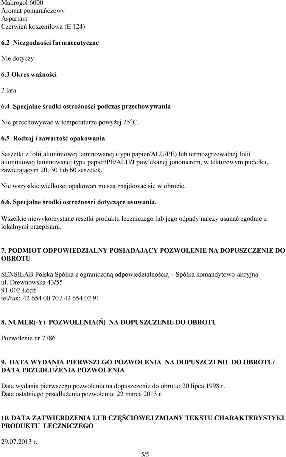 5 Rodzaj i zawartość opakowania Saszetki z folii aluminiowej laminowanej (typu papier/alu/pe) lub termozgrzewalnej folii aluminiowej laminowanej typu papier/pe/alu/j powlekanej jonomerem, w