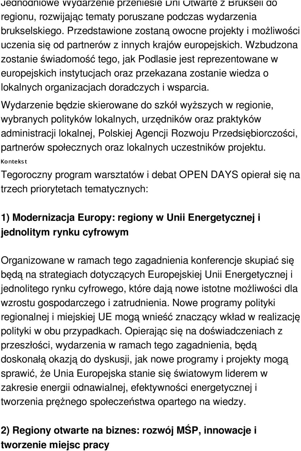 Wzbudzona zostanie świadomość tego, jak Podlasie jest reprezentowane w europejskich instytucjach oraz przekazana zostanie wiedza o lokalnych organizacjach doradczych i wsparcia.