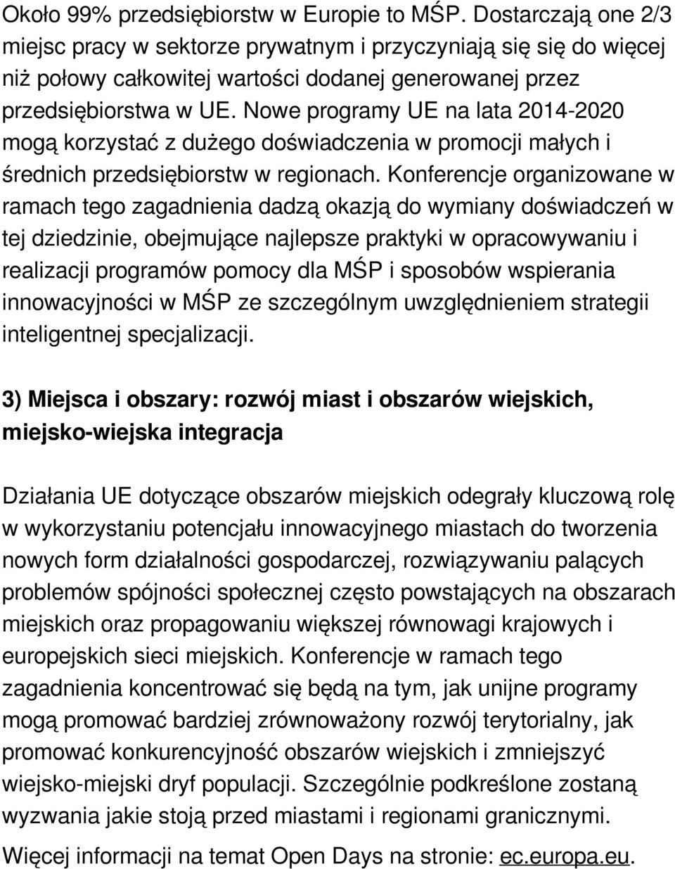 Nowe programy UE na lata 2014-2020 mogą korzystać z dużego doświadczenia w promocji małych i średnich przedsiębiorstw w regionach.