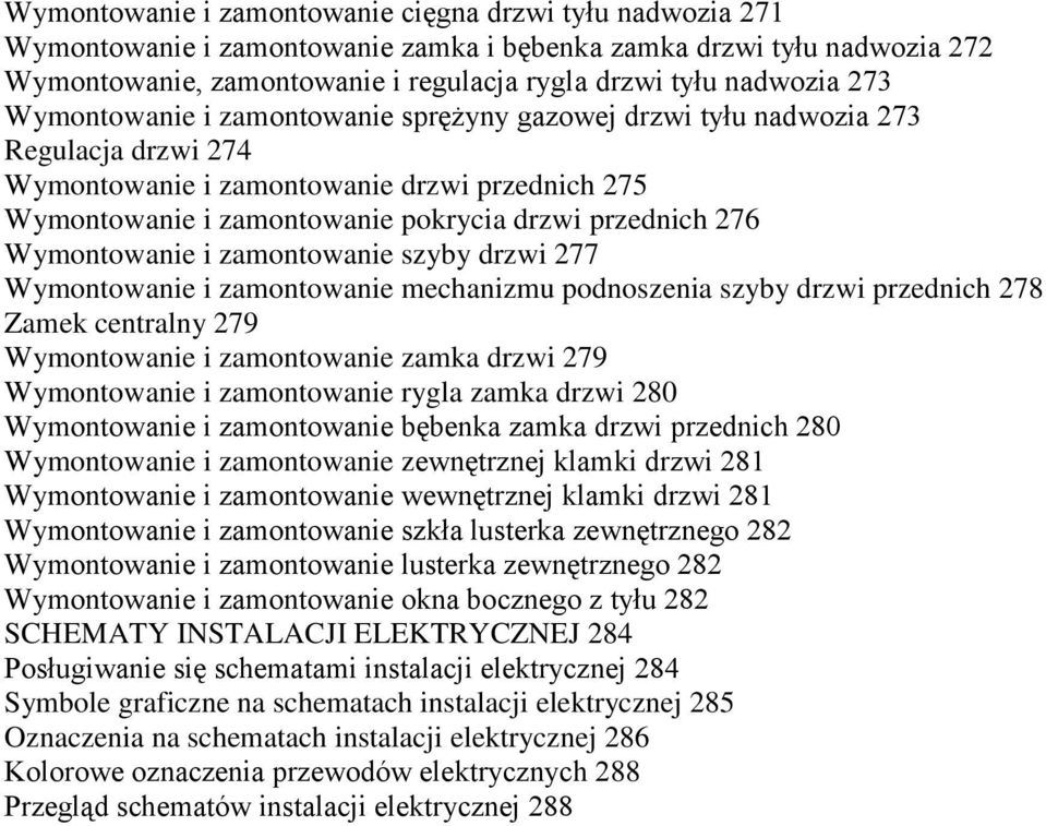 Wymontowanie i zamontowanie szyby drzwi 277 Wymontowanie i zamontowanie mechanizmu podnoszenia szyby drzwi przednich 278 Zamek centralny 279 Wymontowanie i zamontowanie zamka drzwi 279 Wymontowanie i