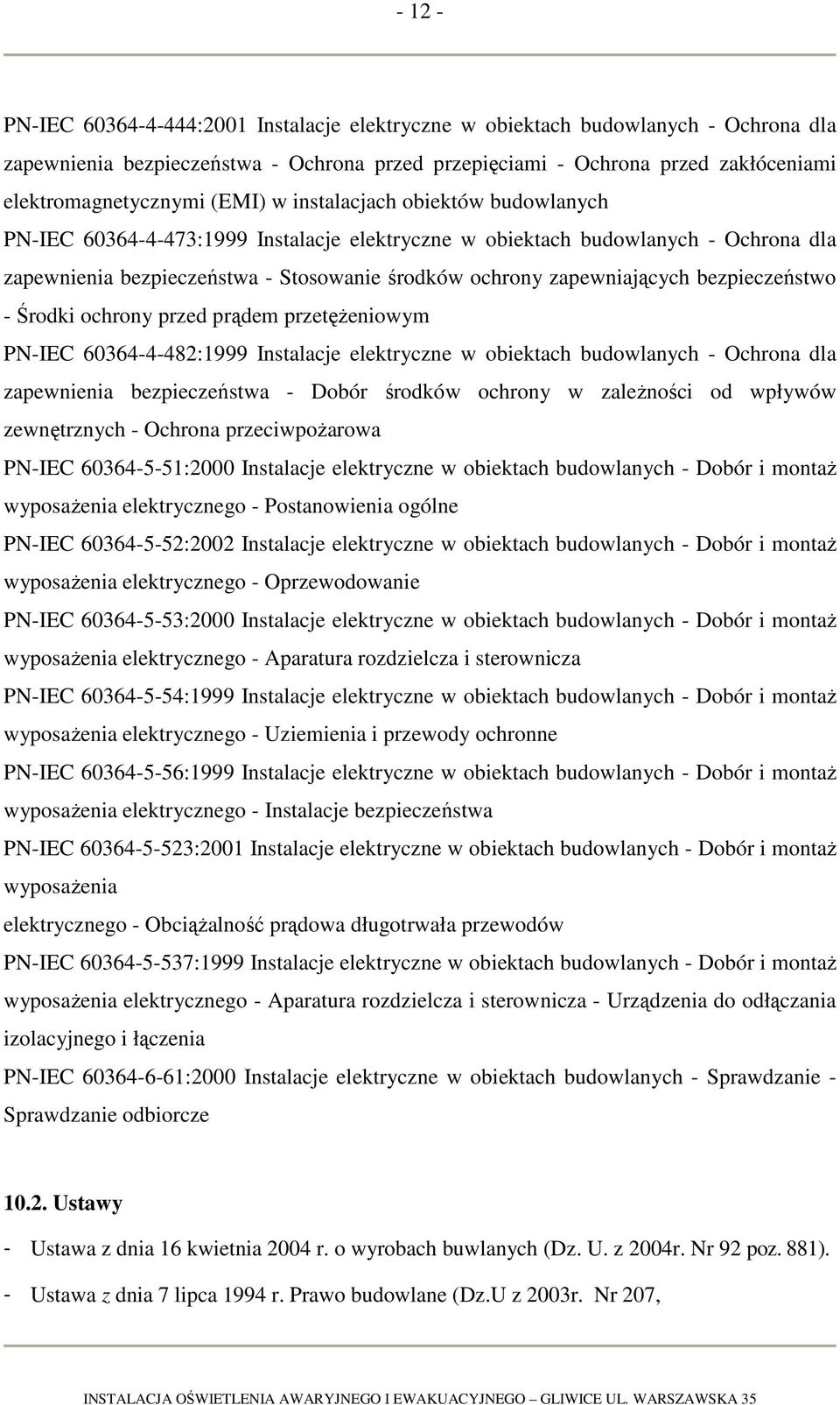 bezpieczeństwo - Środki ochrony przed prądem przetężeniowym PN-IEC 60364-4-482:1999 Instalacje elektryczne w obiektach budowlanych - Ochrona dla zapewnienia bezpieczeństwa - Dobór środków ochrony w