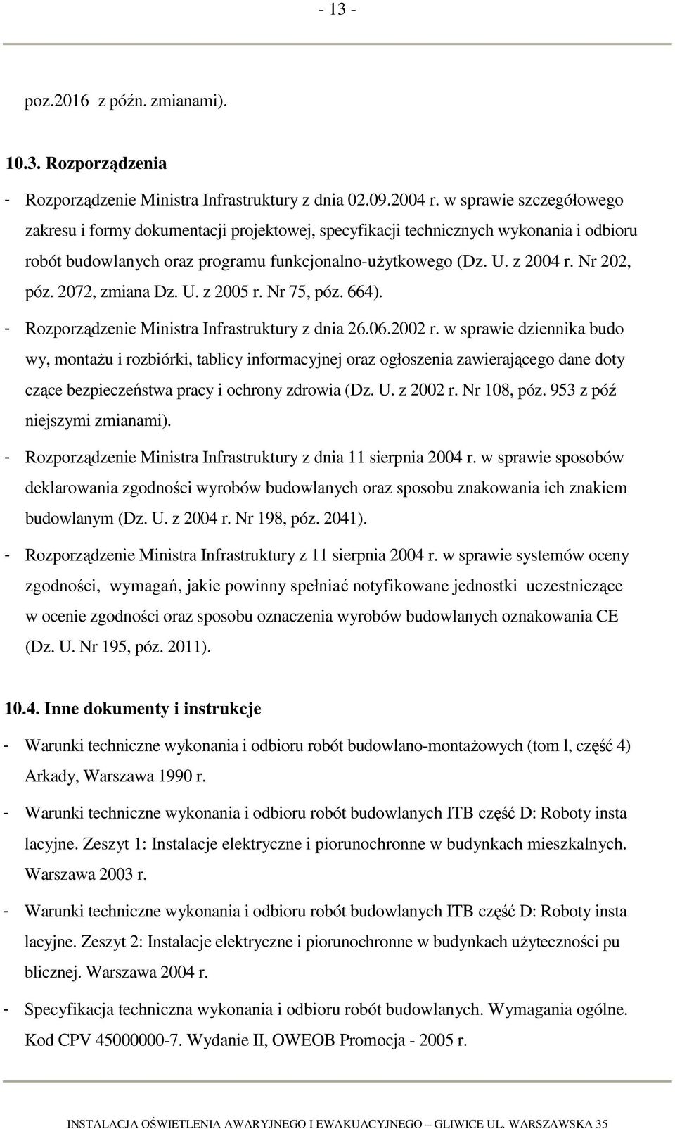 2072, zmiana Dz. U. z 2005 r. Nr 75, póz. 664). - Rozporządzenie Ministra Infrastruktury z dnia 26.06.2002 r.