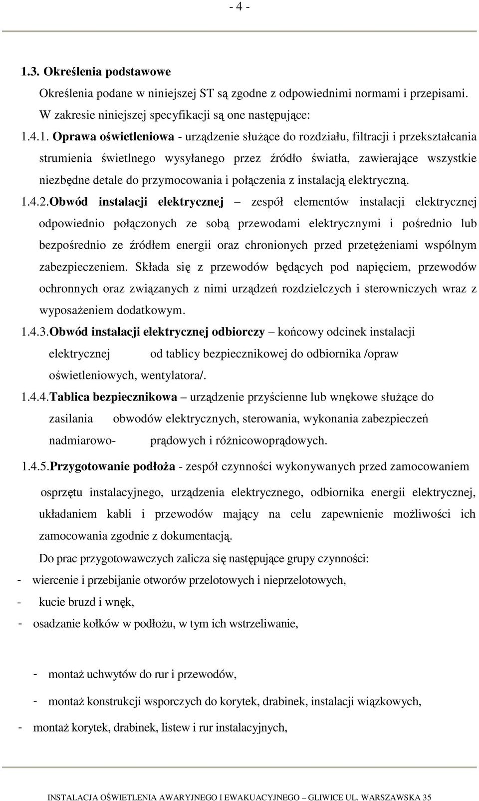 4.1. Oprawa oświetleniowa - urządzenie służące do rozdziału, filtracji i przekształcania strumienia świetlnego wysyłanego przez źródło światła, zawierające wszystkie niezbędne detale do przymocowania