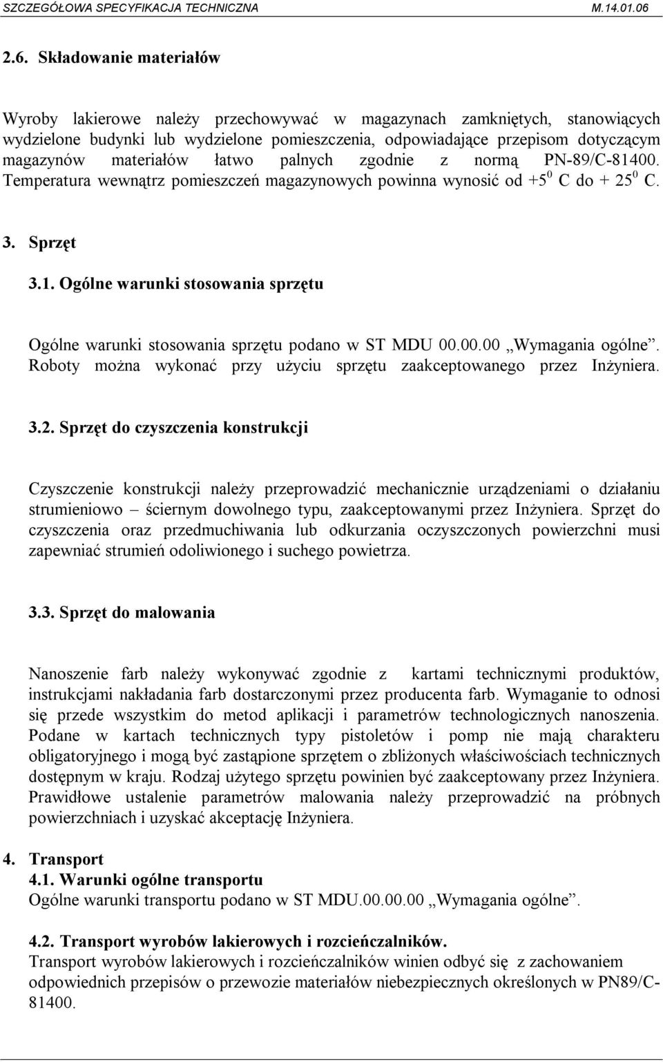 00.00 Wymagania ogólne. Roboty można wykonać przy użyciu sprzętu zaakceptowanego przez Inżyniera. 3.2.