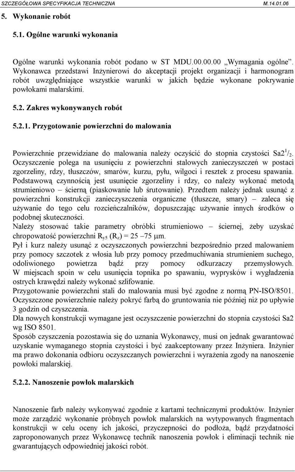 Zakres wykonywanych robót 5.2.1. Przygotowanie powierzchni do malowania Powierzchnie przewidziane do malowania należy oczyścić do stopnia czystości Sa2 1 / 2.