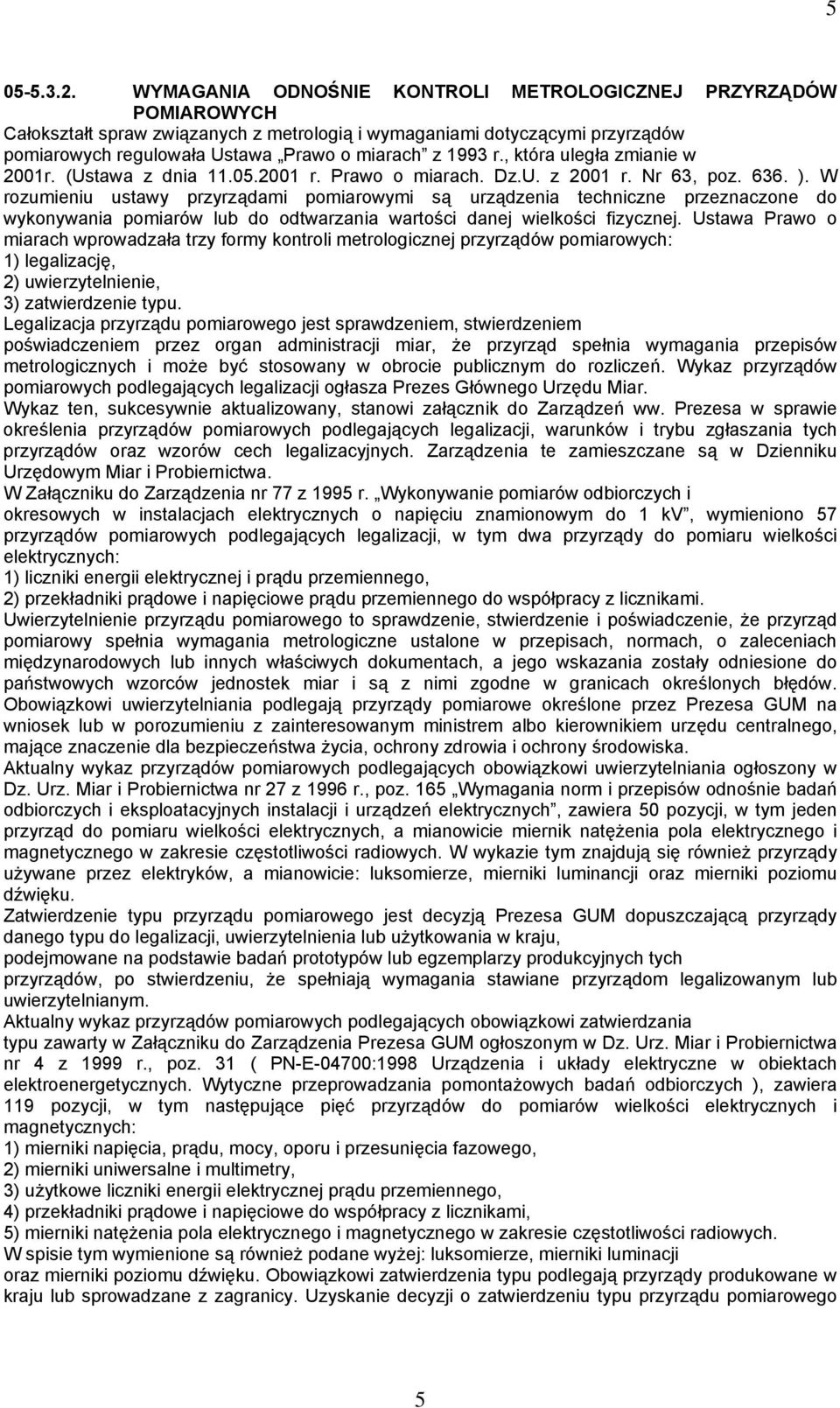 , która uległa zmianie w 2001r. (Ustawa z dnia 11.05.2001 r. Prawo o miarach. Dz.U. z 2001 r. Nr 63, poz. 636. ).