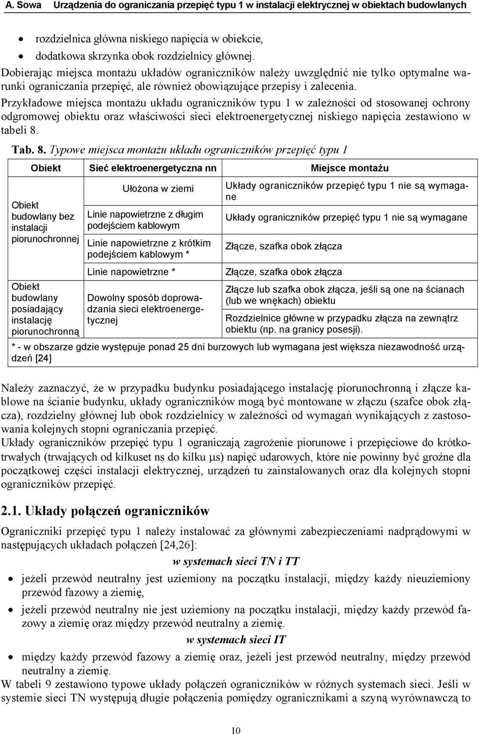 Przykładowe miejsca montażu układu ograniczników typu 1 w zależności od stosowanej ochrony odgromowej obiektu oraz właściwości sieci elektroenergetycznej niskiego napięcia zestawiono w tabeli 8. Tab.