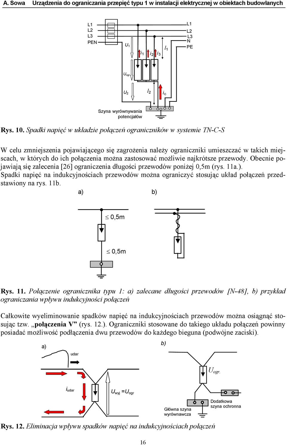 zastosować możliwie najkrótsze przewody. Obecnie pojawiają się zalecenia [26] ograniczenia długości przewodów poniżej 0,5m (rys. 11a.).