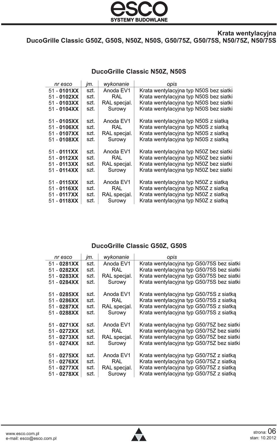 51-0107XX 51-0108XX Krata wentylacyjna typ N50S z siatką Krata wentylacyjna typ N50S z siatką Krata wentylacyjna typ N50S z siatką Krata wentylacyjna typ N50S z siatką 51-0111XX 51-0112XX 51-0113XX