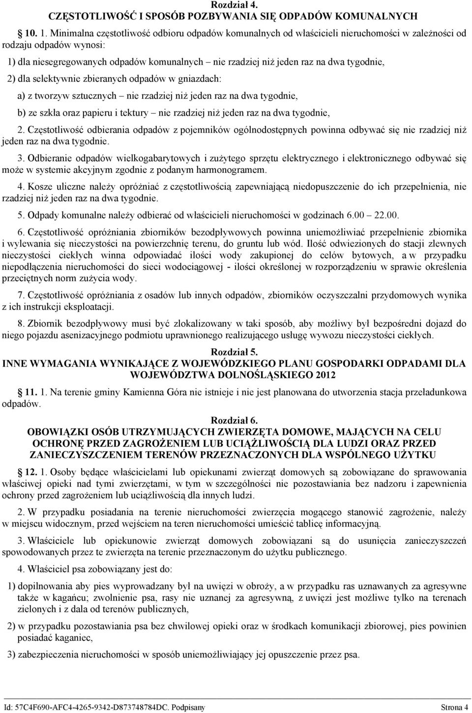 dwa tygodnie, 2) dla selektywnie zbieranych odpadów w gniazdach: a) z tworzyw sztucznych nie rzadziej niż jeden raz na dwa tygodnie, b) ze szkła oraz papieru i tektury nie rzadziej niż jeden raz na