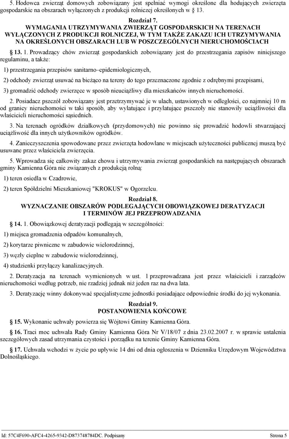 . 1. Prowadzący chów zwierząt gospodarskich zobowiązany jest do przestrzegania zapisów niniejszego regulaminu, a także: 1) przestrzegania przepisów sanitarno epidemiologicznych, 2) odchody zwierząt