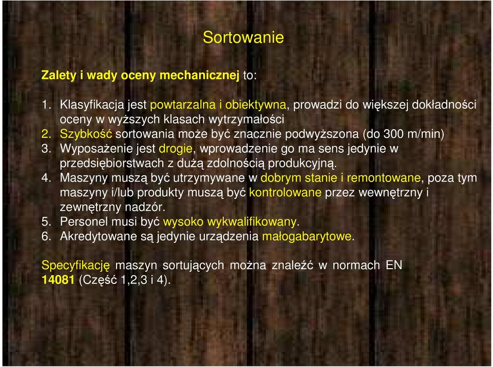 Wyposażenie jest drogie, wprowadzenie go ma sens jedynie w przedsiębiorstwach z dużą zdolnością produkcyjną. 4.