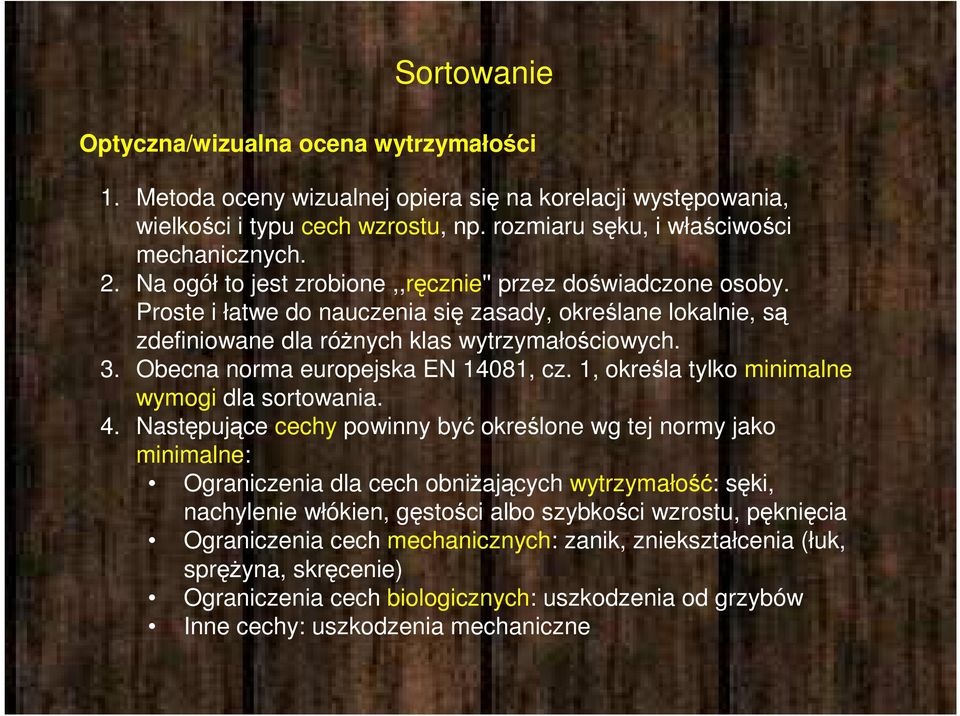 Obecna norma europejska EN 14081, cz. 1, określa tylko minimalne wymogi dla sortowania. 4.