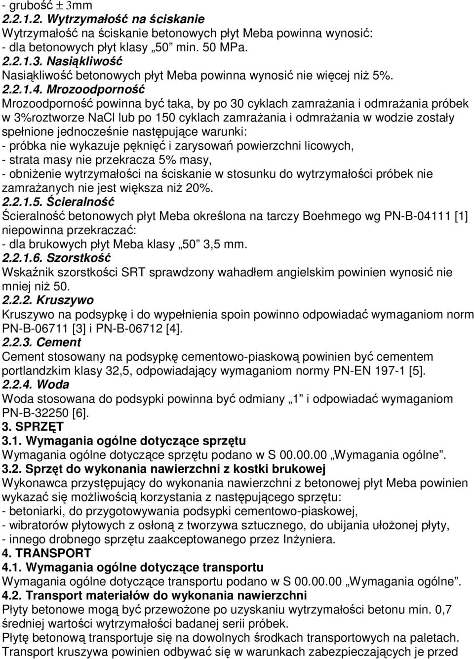 Mrozoodporność Mrozoodporność powinna być taka, by po 30 cyklach zamraŝania i odmraŝania próbek w 3%roztworze NaCl lub po 150 cyklach zamraŝania i odmraŝania w wodzie zostały spełnione jednocześnie