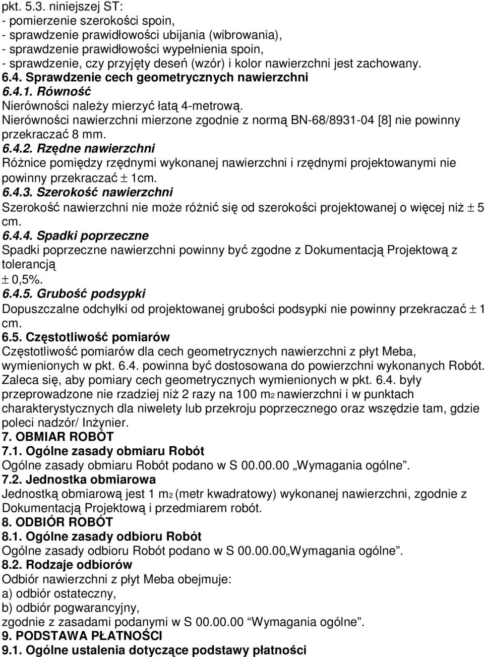 nawierzchni jest zachowany. 6.4. Sprawdzenie cech geometrycznych nawierzchni 6.4.1. Równość Nierówności naleŝy mierzyć łatą 4-metrową.