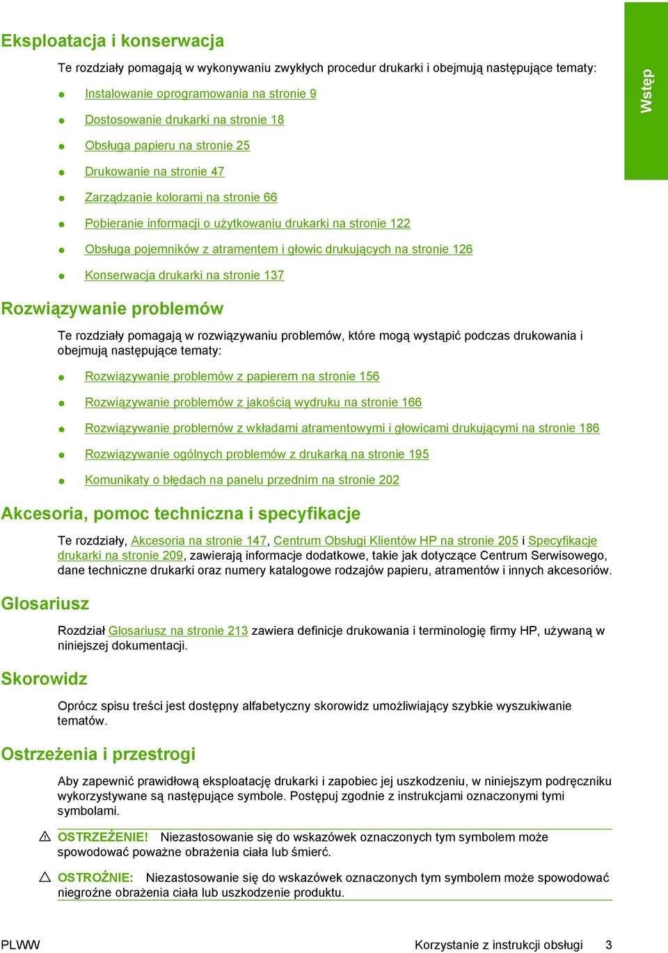 drukujących na stronie 126 Konserwacja drukarki na stronie 137 Rozwiązywanie problemów Te rozdziały pomagają w rozwiązywaniu problemów, które mogą wystąpić podczas drukowania i obejmują następujące