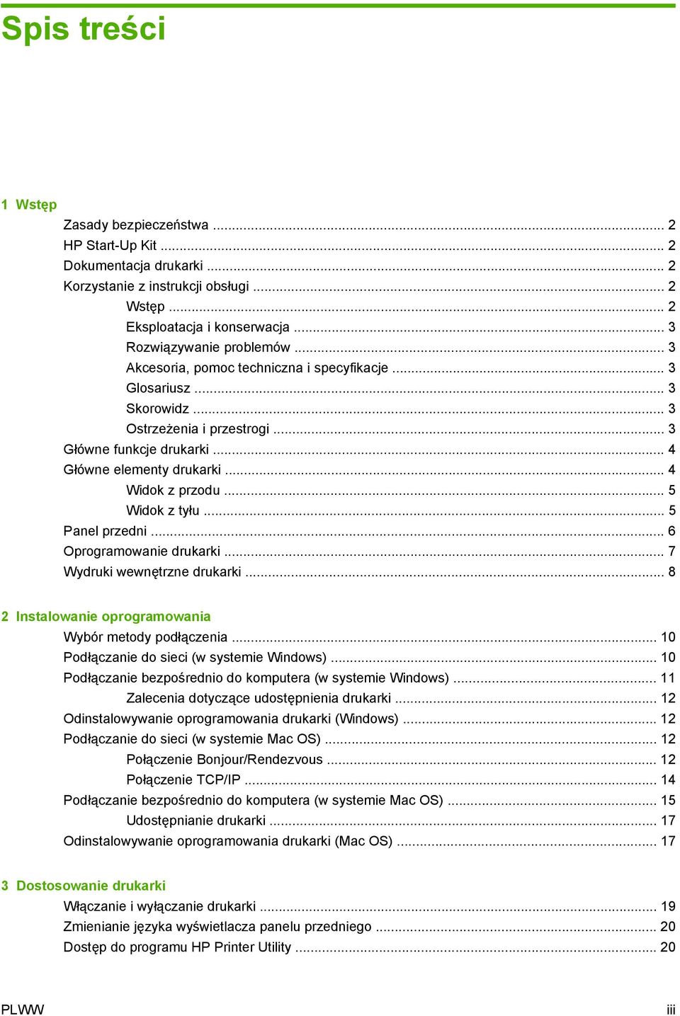 .. 5 Widok z tyłu... 5 Panel przedni... 6 Oprogramowanie drukarki... 7 Wydruki wewnętrzne drukarki... 8 2 Instalowanie oprogramowania Wybór metody podłączenia.