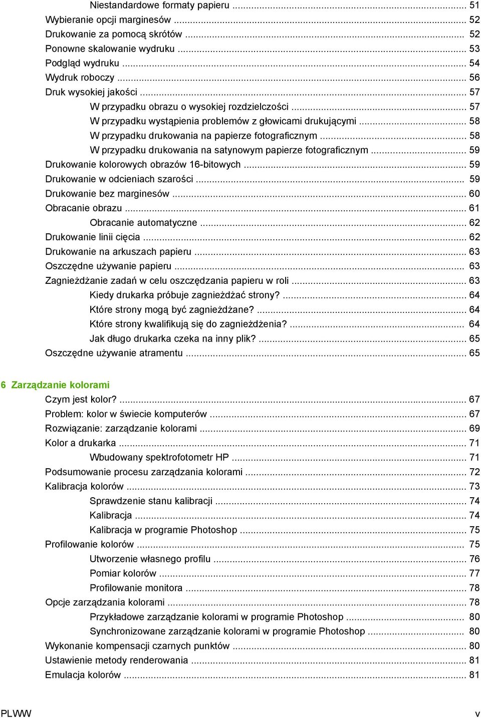 .. 58 W przypadku drukowania na satynowym papierze fotograficznym... 59 Drukowanie kolorowych obrazów 16-bitowych... 59 Drukowanie w odcieniach szarości... 59 Drukowanie bez marginesów.