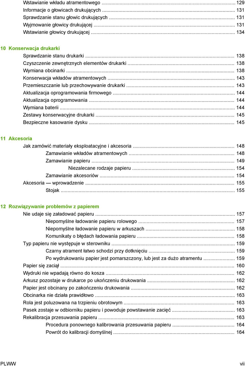 .. 143 Przemieszczanie lub przechowywanie drukarki... 143 Aktualizacja oprogramowania firmowego... 144 Aktualizacja oprogramowania... 144 Wymiana baterii... 144 Zestawy konserwacyjne drukarki.