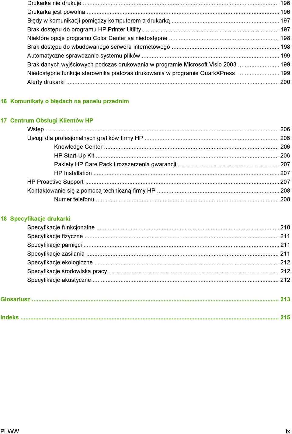 .. 199 Brak danych wyjściowych podczas drukowania w programie Microsoft Visio 2003... 199 Niedostępne funkcje sterownika podczas drukowania w programie QuarkXPress... 199 Alerty drukarki.