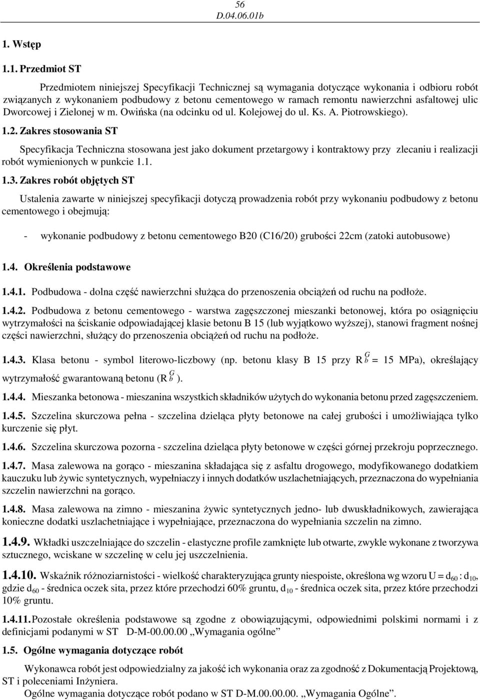 Zakres stosowania ST Specyfikacja Techniczna stosowana jest jako dokument przetargowy i kontraktowy przy zlecaniu i realizacji robót wymienionych w punkcie 1.1. 1.3.