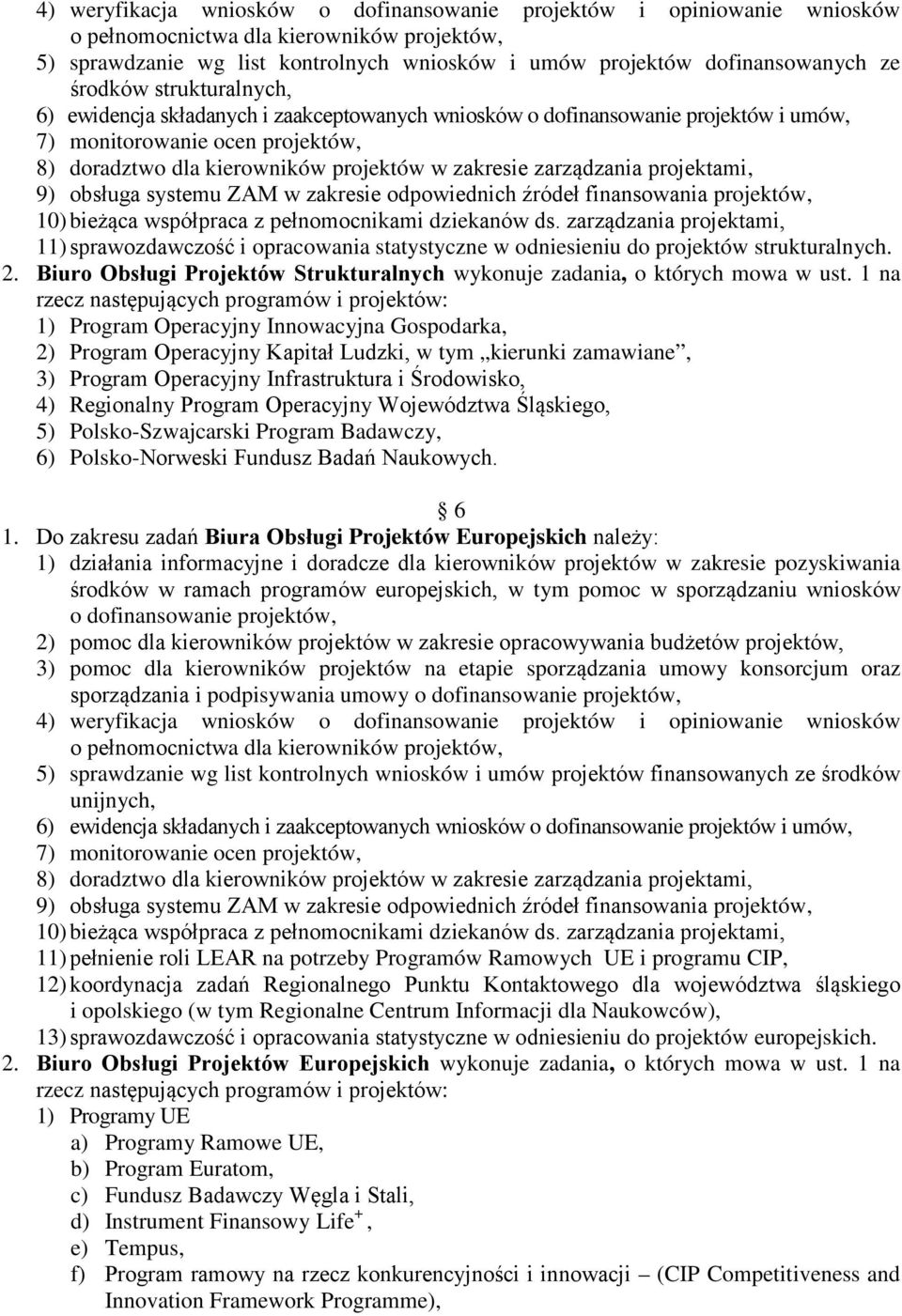 projektów, 10) bieżąca współpraca z pełnomocnikami dziekanów ds. zarządzania projektami, 11) sprawozdawczość i opracowania statystyczne w odniesieniu do projektów strukturalnych. 2.