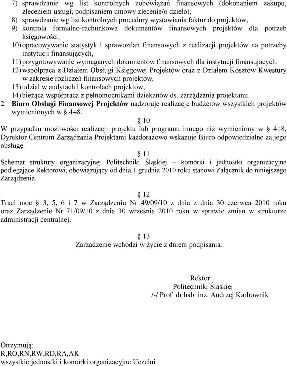 instytucji finansujących, 11) przygotowywanie wymaganych dokumentów finansowych dla instytucji finansujących, 12) współpraca z Działem Obsługi Księgowej Projektów oraz z Działem Kosztów Kwestury w