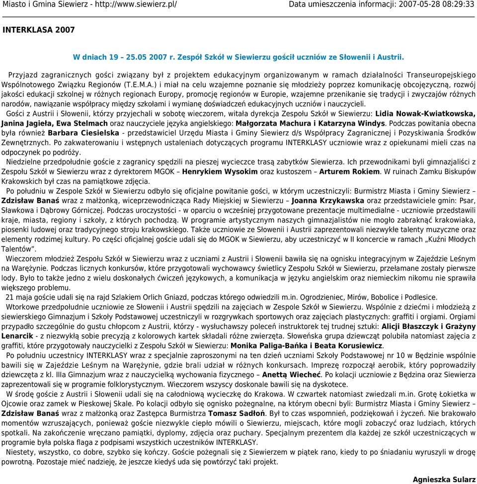 Przyjazd zagranicznych gości związany był z projektem edukacyjnym organizowanym w ramach działalności Transeuropejskiego Wspólnotowego Związku Regionów (T.E.M.A.