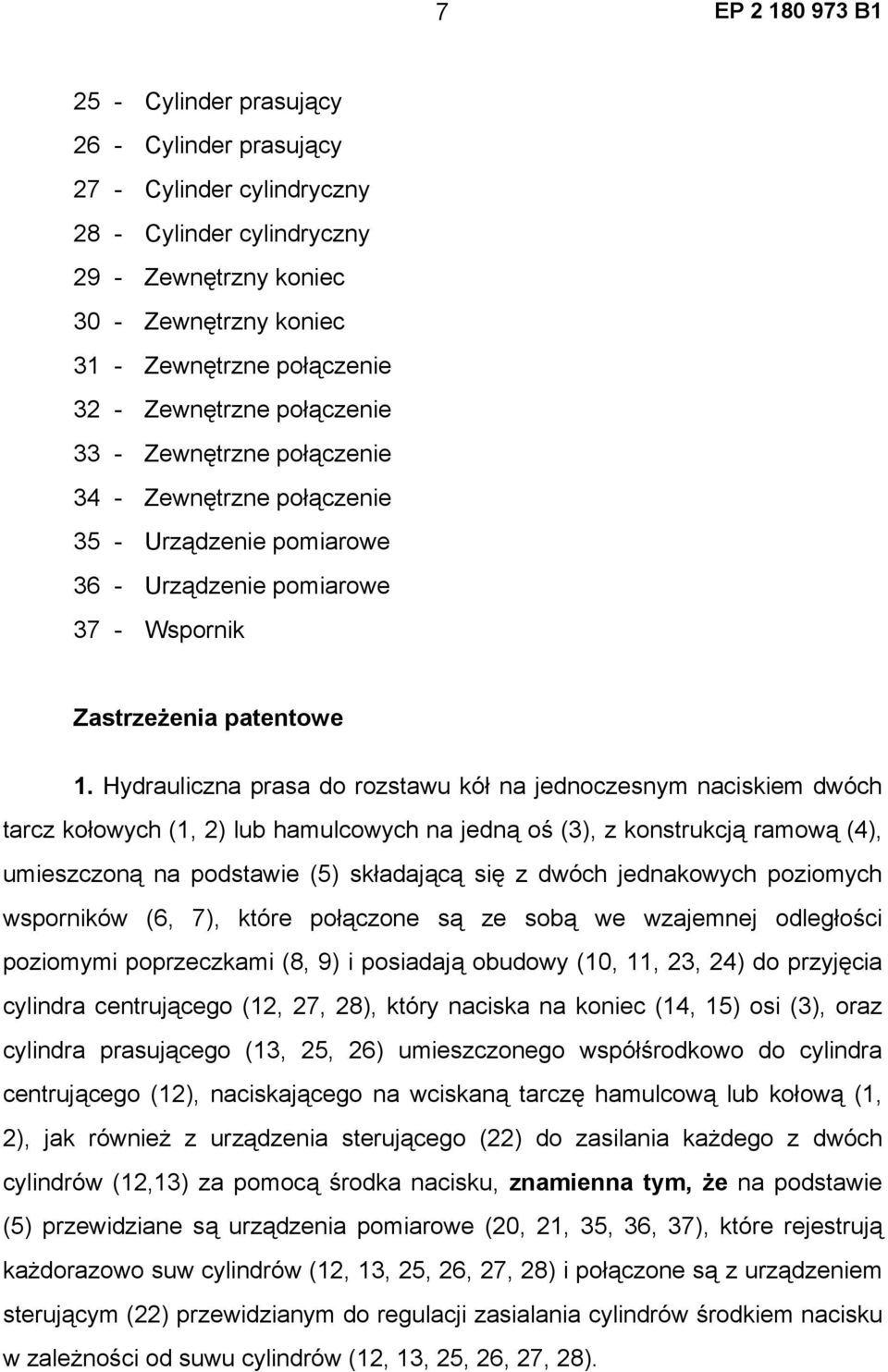 Hydrauliczna prasa do rozstawu kół na jednoczesnym naciskiem dwóch tarcz kołowych (1, 2) lub hamulcowych na jedną oś (3), z konstrukcją ramową (4), umieszczoną na podstawie (5) składającą się z dwóch