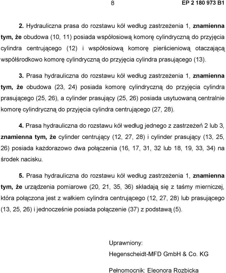 Prasa hydrauliczna do rozstawu kół według zastrzeżenia 1, znamienna tym, że obudowa (23, 24) posiada komorę cylindryczną do przyjęcia cylindra prasującego (25, 26), a cylinder prasujący (25, 26)