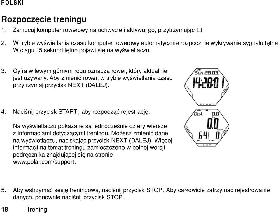 Aby zmienić rower, w trybie wyświetlania czasu przytrzymaj przycisk NEXT (DALEJ). 4. Naciśnij przycisk START, aby rozpocząć rejestrację.