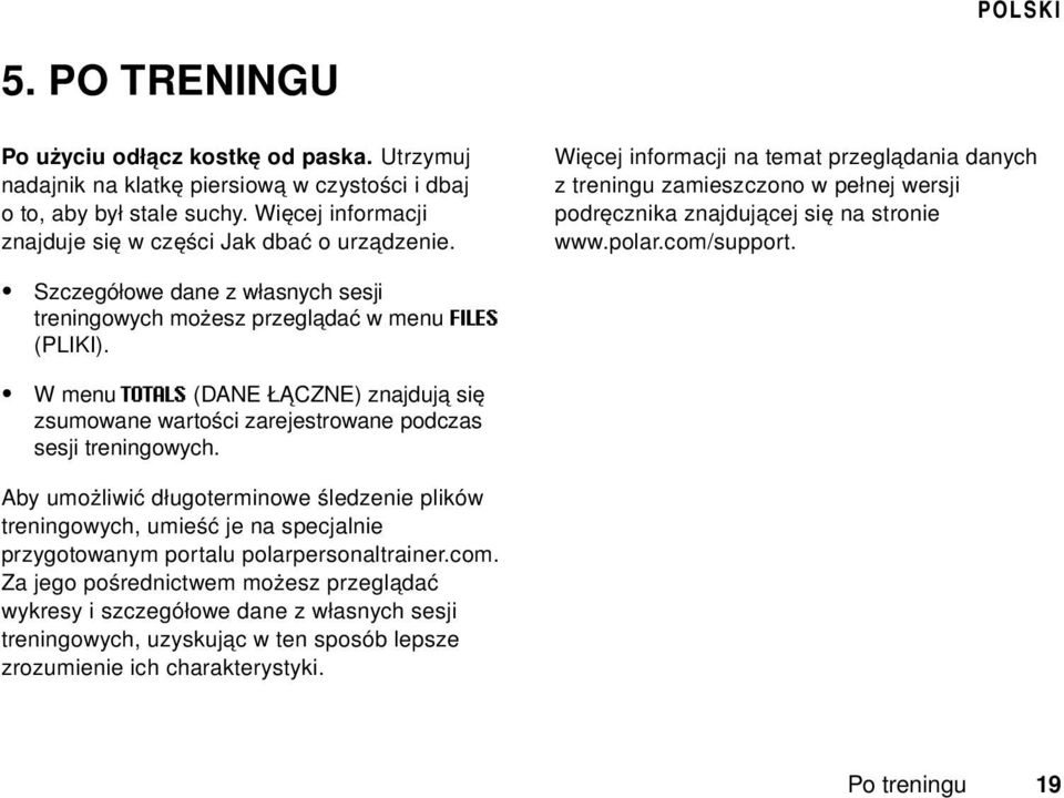 Szczegółowe dane z własnych sesji treningowych możesz przeglądać w menu FILES (PLIKI). W menu TOTALS (DANE ŁĄCZNE) znajdują się zsumowane wartości zarejestrowane podczas sesji treningowych.