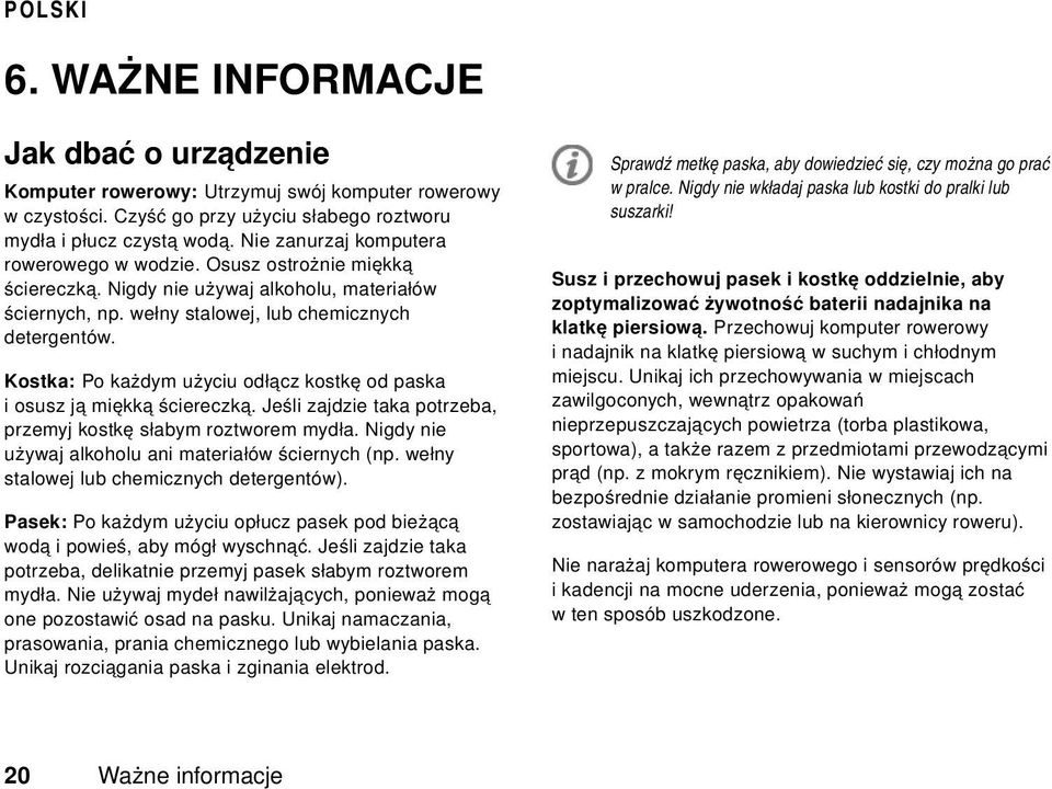 Kostka: Po każdym użyciu odłącz kostkę od paska i osusz ją miękką ściereczką. Jeśli zajdzie taka potrzeba, przemyj kostkę słabym roztworem mydła.