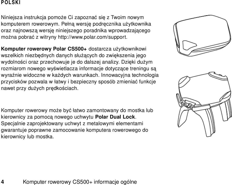 Komputer rowerowy Polar CS500+ dostarcza użytkownikowi wszelkich niezbędnych danych służących do zwiększenia jego wydolności oraz przechowuje je do dalszej analizy.