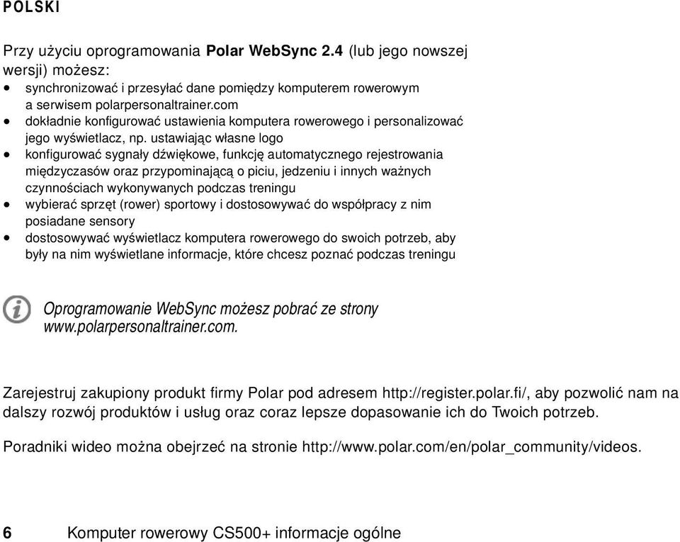 ustawiając własne logo konfigurować sygnały dźwiękowe, funkcję automatycznego rejestrowania międzyczasów oraz przypominającą o piciu, jedzeniu i innych ważnych czynnościach wykonywanych podczas