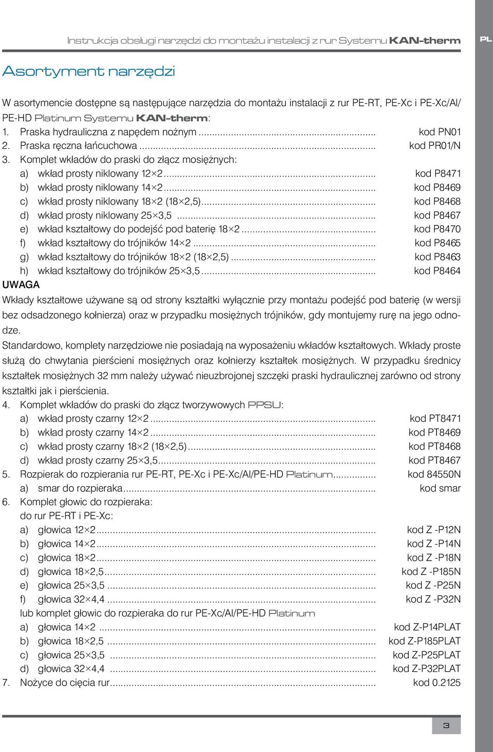 Komplet wkładów do praski do złącz mosiężnych: a) wkład prosty niklowany 12 2... kod P8471 b) wkład prosty niklowany 14 2... kod P8469 c) wkład prosty niklowany 18 2 (18 2,5).