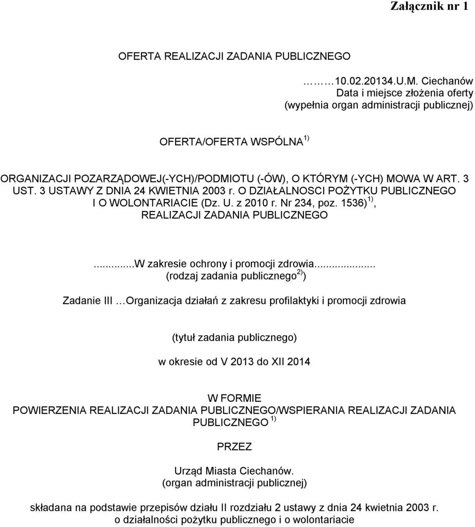 3 USTAWY Z DNIA 24 KWIETNIA 2003 r. O DZIAŁALNOSCI POŻYTKU PUBLICZNEGO I O WOLONTARIACIE (Dz. U. z 2010 r. Nr 234, poz. 1536) 1), REALIZACJI ZADANIA PUBLICZNEGO...W zakresie ochrony i promocji zdrowia.