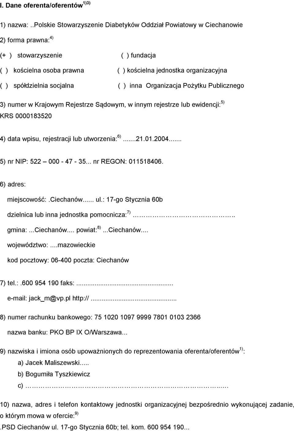 spółdzielnia socjalna ( ) inna Organizacja Pożytku Publicznego 3) numer w Krajowym Rejestrze Sądowym, w innym rejestrze lub ewidencji: 5) KRS 0000183520 4) data wpisu, rejestracji lub utworzenia: 6).