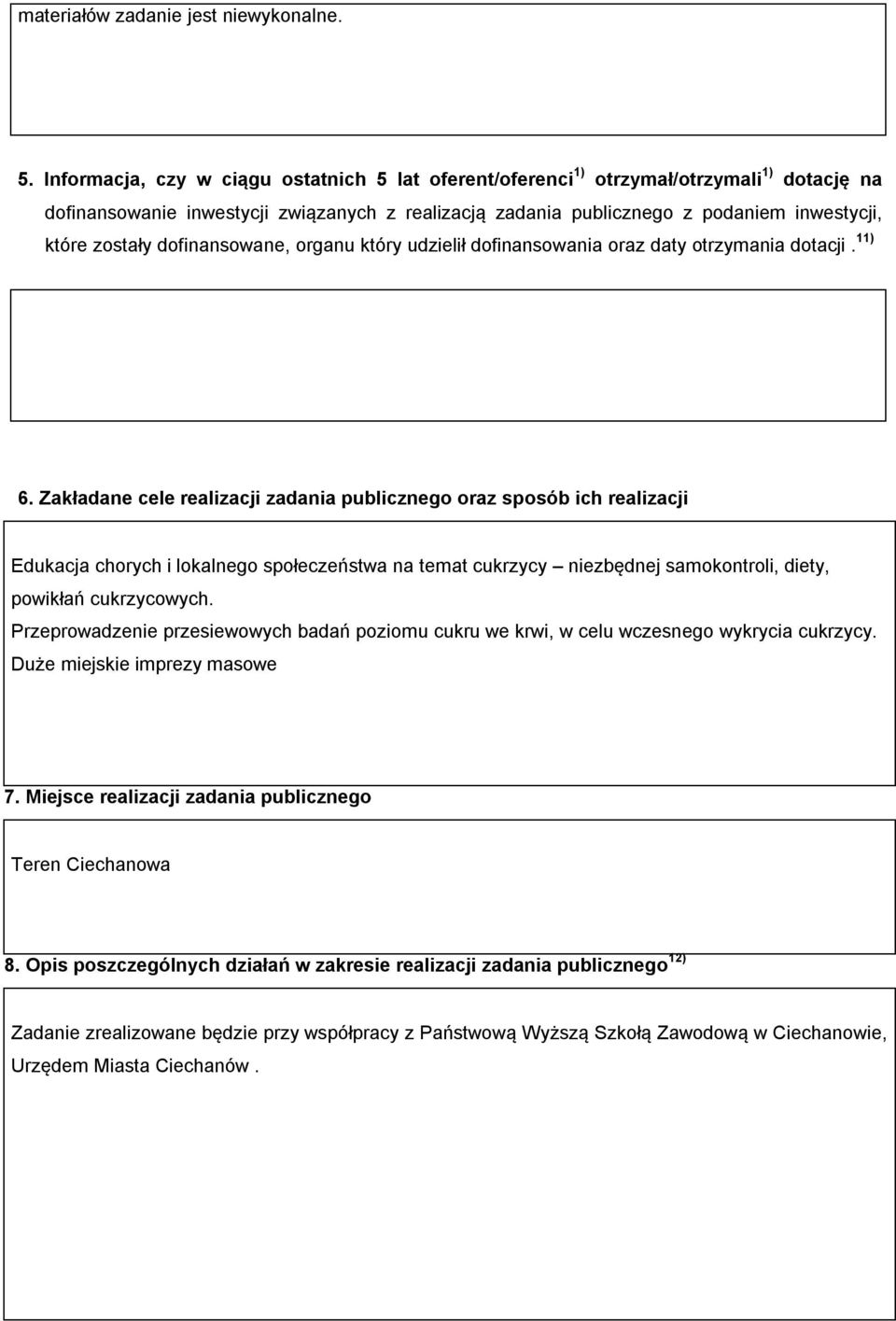 dofinansowane, organu który udzielił dofinansowania oraz daty otrzymania dotacji. 11) 6.