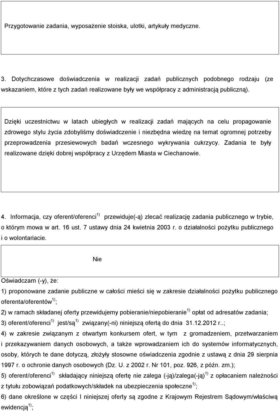 Dzięki uczestnictwu w latach ubiegłych w realizacji zadań mających na celu propagowanie zdrowego stylu życia zdobyliśmy doświadczenie i niezbędna wiedzę na temat ogromnej potrzeby przeprowadzenia