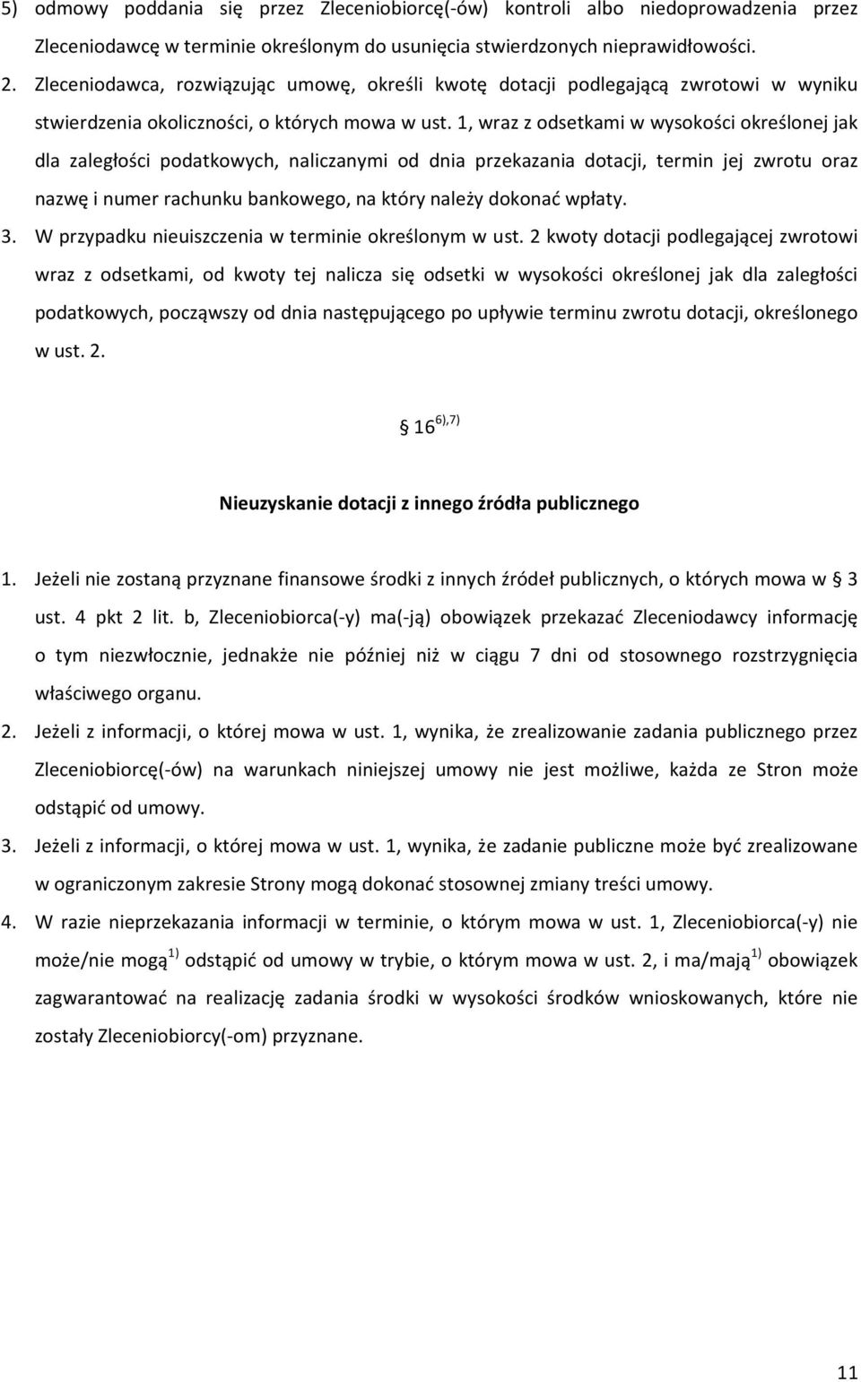 1, wraz z odsetkami w wysokości określonej jak dla zaległości podatkowych, naliczanymi od dnia przekazania dotacji, termin jej zwrotu oraz nazwę i numer rachunku bankowego, na który należy dokonać