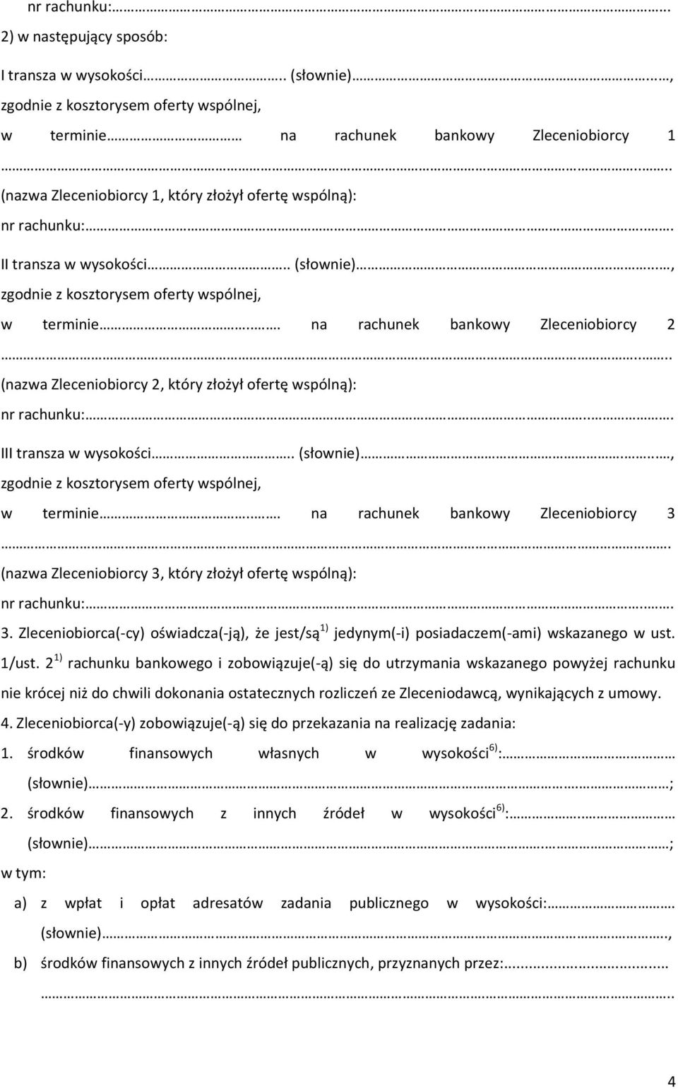 .. na rachunek bankowy Zleceniobiorcy 2.... (nazwa Zleceniobiorcy 2, który złożył ofertę wspólną): nr rachunku:... III transza w wysokości.. (słownie).