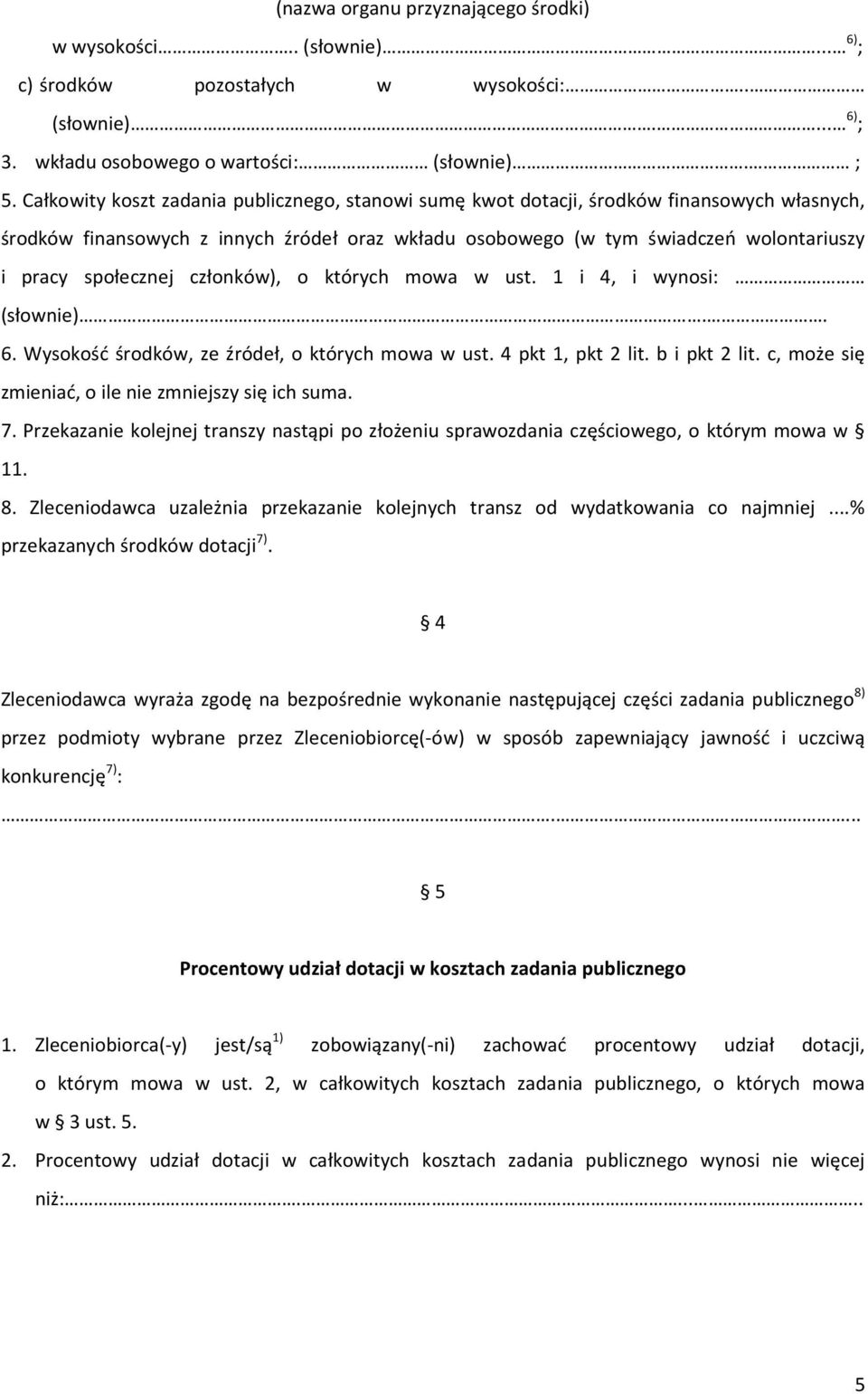 społecznej członków), o których mowa w ust. 1 i 4, i wynosi: (słownie).. 6. Wysokość środków, ze źródeł, o których mowa w ust. 4 pkt 1, pkt 2 lit. b i pkt 2 lit.