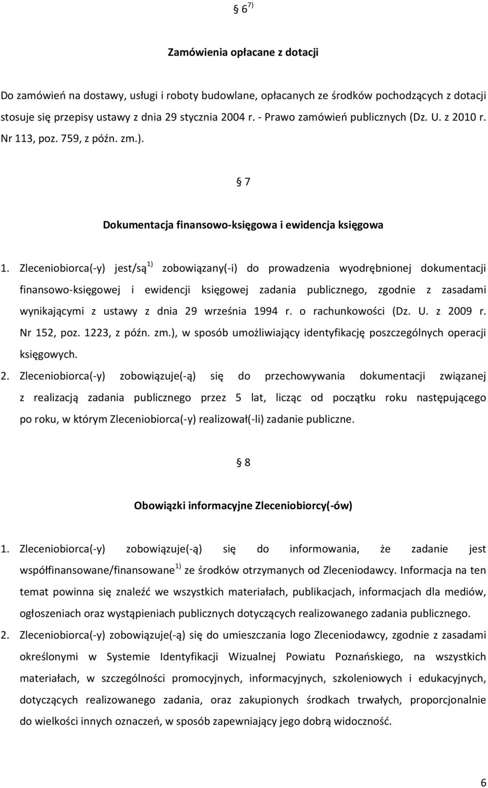 Zleceniobiorca(-y) jest/są 1) zobowiązany(-i) do prowadzenia wyodrębnionej dokumentacji finansowo-księgowej i ewidencji księgowej zadania publicznego, zgodnie z zasadami wynikającymi z ustawy z dnia