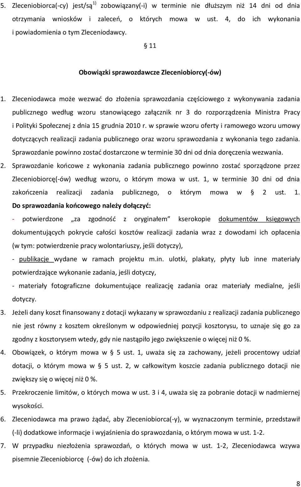 Zleceniodawca może wezwać do złożenia sprawozdania częściowego z wykonywania zadania publicznego według wzoru stanowiącego załącznik nr 3 do rozporządzenia Ministra Pracy i Polityki Społecznej z dnia